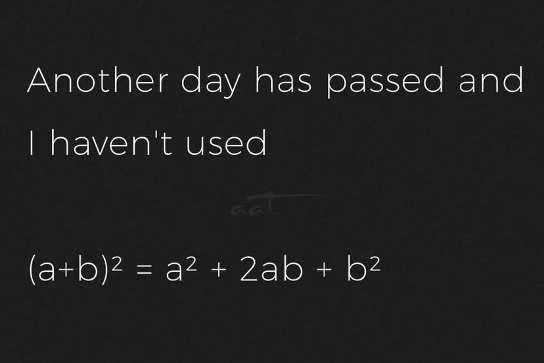 another day passed havent used a plus b squared