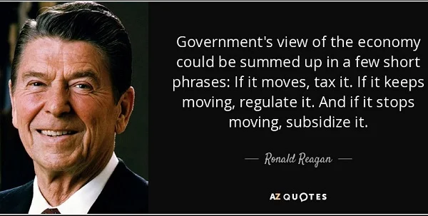 quote reagan government if economy moves tax it keeps moving regulate stops moving subsidize