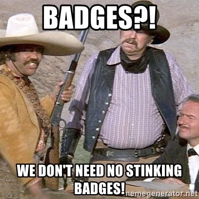badges-we-dont-need-no-stinking-badges.webp
