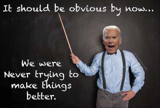 biden chalkboard should be obvious by now never about making things better