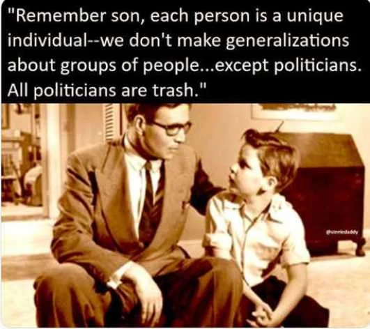 dad son each person is unique dont make generalizations except politicians trash
