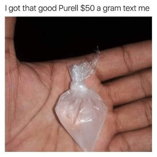 i-got-pure-purell-50-dollars-a-gram-bag.jpg