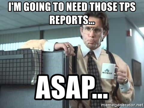 im-going-to-need-those-tps-reports-asap.jpg