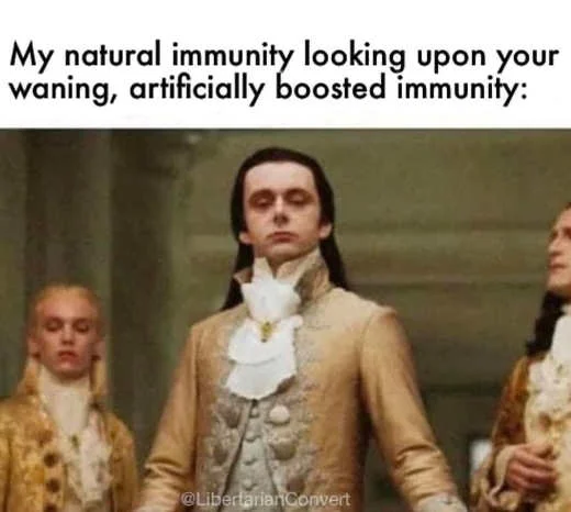 my natural immunity looking upon your waning artificial boosted
