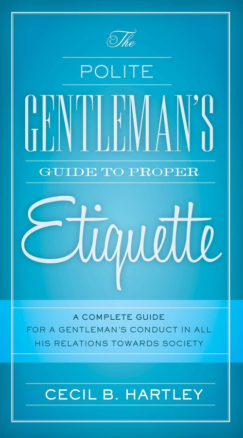 the-polite-gentlemens-guide-to-proper-etiquette-9781632205285_xlg.jpg