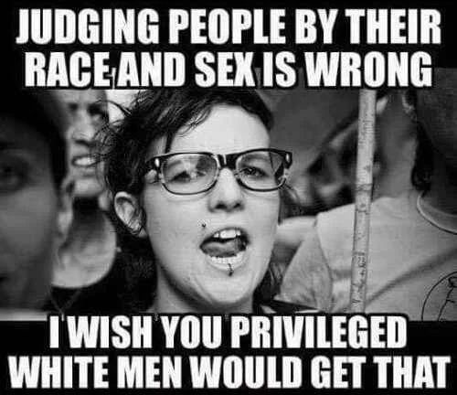 judging-people-by-their-race-sex-is-wrong-wish-you-privileged-white-men-would-get-that