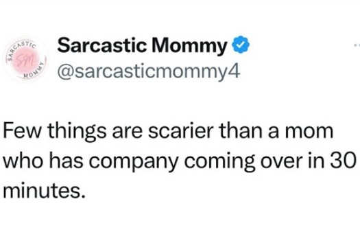 x fewer things scarier mom company coming minutes