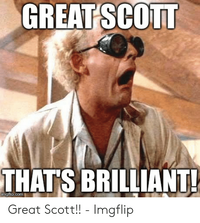 great-scott-thats-brilliant-imgflip-com-great-scott-imgflip-52049162.png